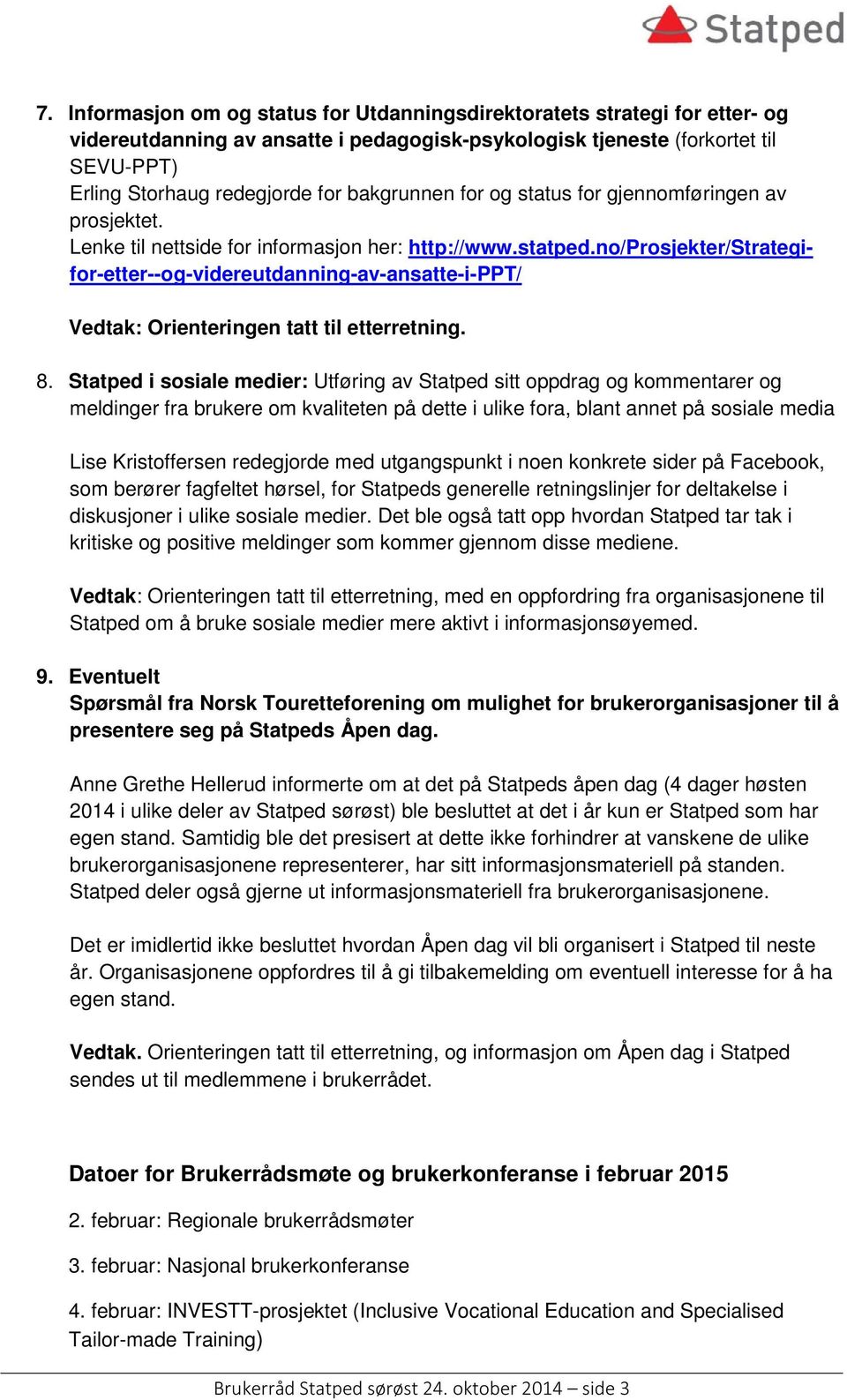 no/prosjekter/strategifor-etter--og-videreutdanning-av-ansatte-i-ppt/ Vedtak: Orienteringen tatt til etterretning. 8.