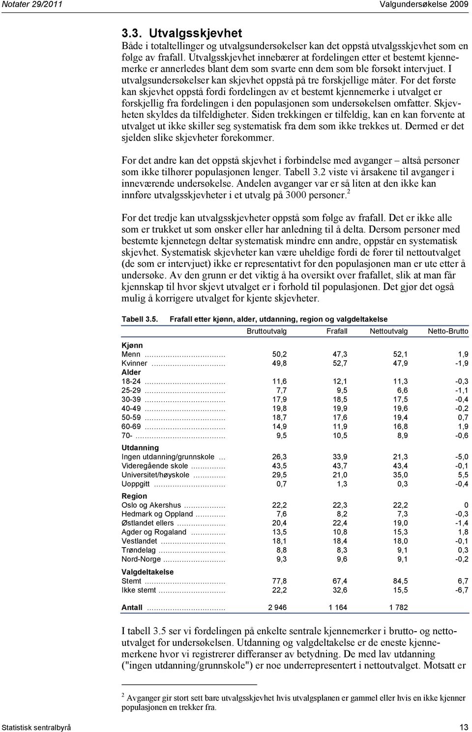 I utvalgsundersøkelser kan skjevhet oppstå på tre forskjellige måter.