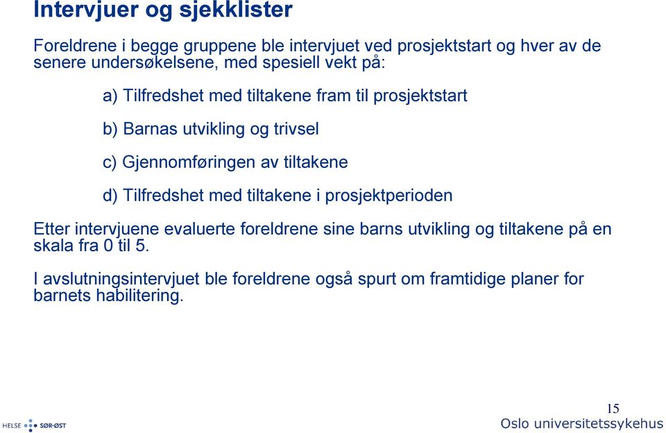 tiltakene d) Tilfredshet med tiltakene i prosjektperioden Etter intervjuene evaluerte foreldrene sine barns utvikling og