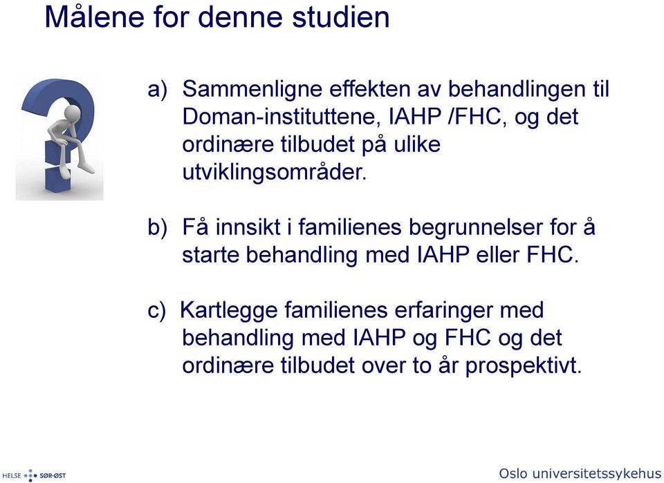 b) Få innsikt i familienes begrunnelser for å starte behandling med IAHP eller FHC.