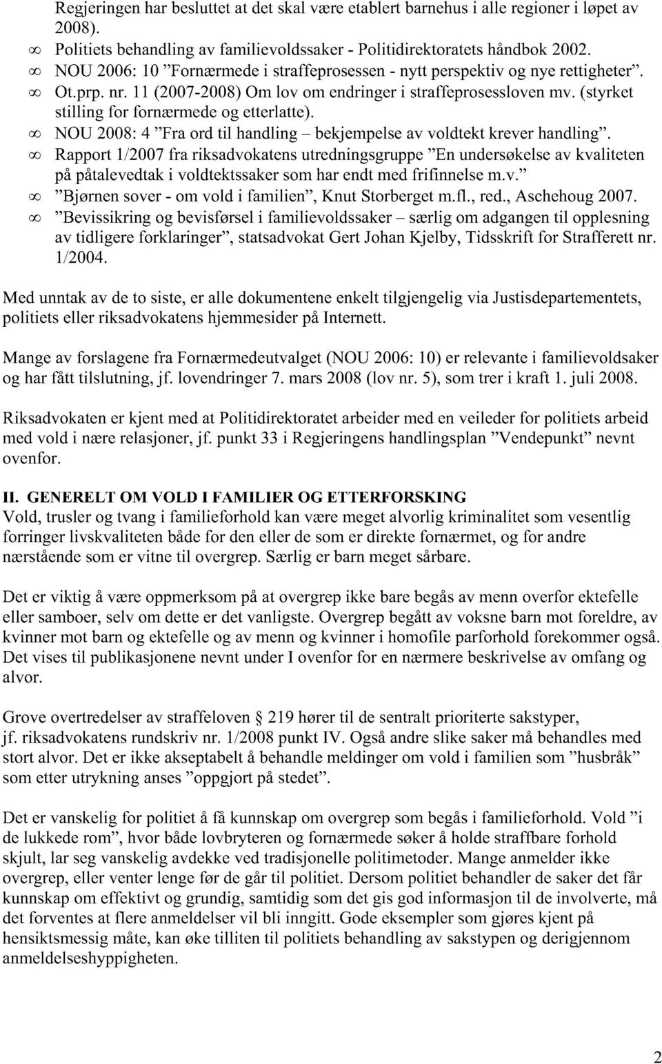 (styrket stilling for fornærmede og etterlatte). co NOU 2008: 4 "Fra ord til handling bekjempelse av voldtekt krever handling".