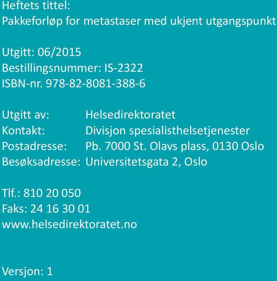 978-82-8081-388-6 Utgitt av: Helsedirektoratet Kontakt: Divisjon spesialisthelsetjenester Postadresse: Pb.