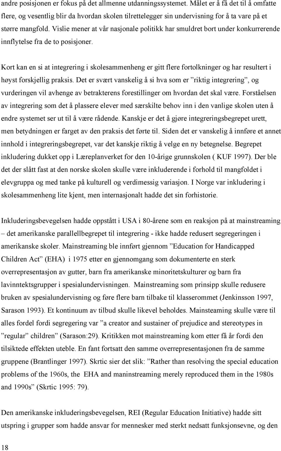 Vislie mener at vår nasjonale politikk har smuldret bort under konkurrerende innflytelse fra de to posisjoner.