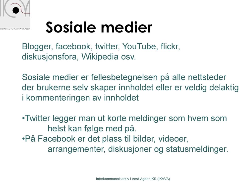 veldig delaktig i kommenteringen av innholdet Twitter legger man ut korte meldinger som hvem som