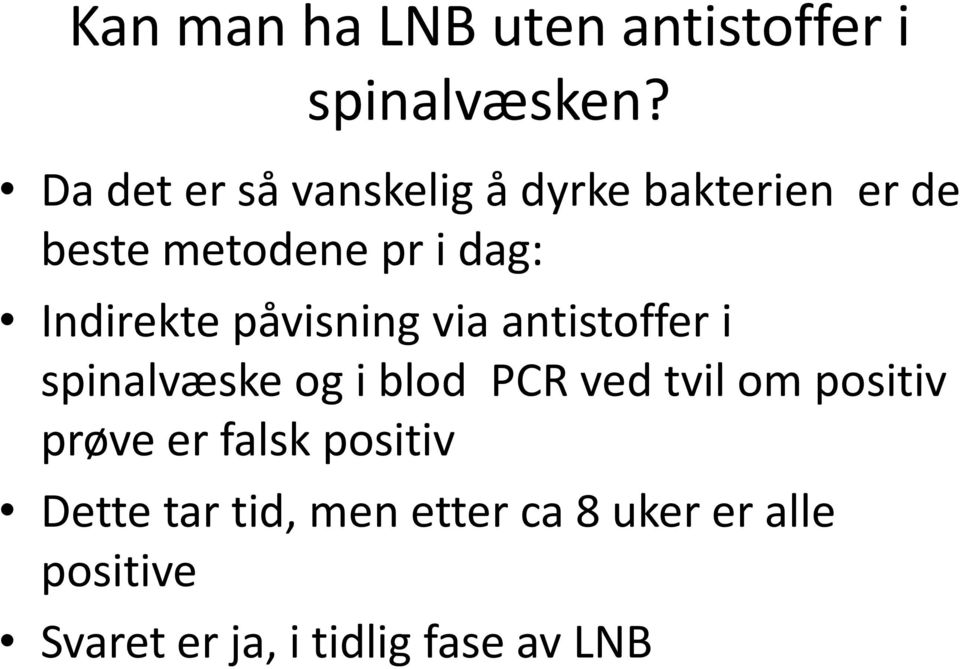 Indirekte påvisning via antistoffer i spinalvæske og i blod PCR ved tvil om