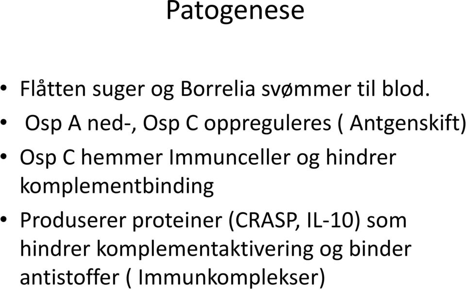 Immunceller og hindrer komplementbinding Produserer proteiner