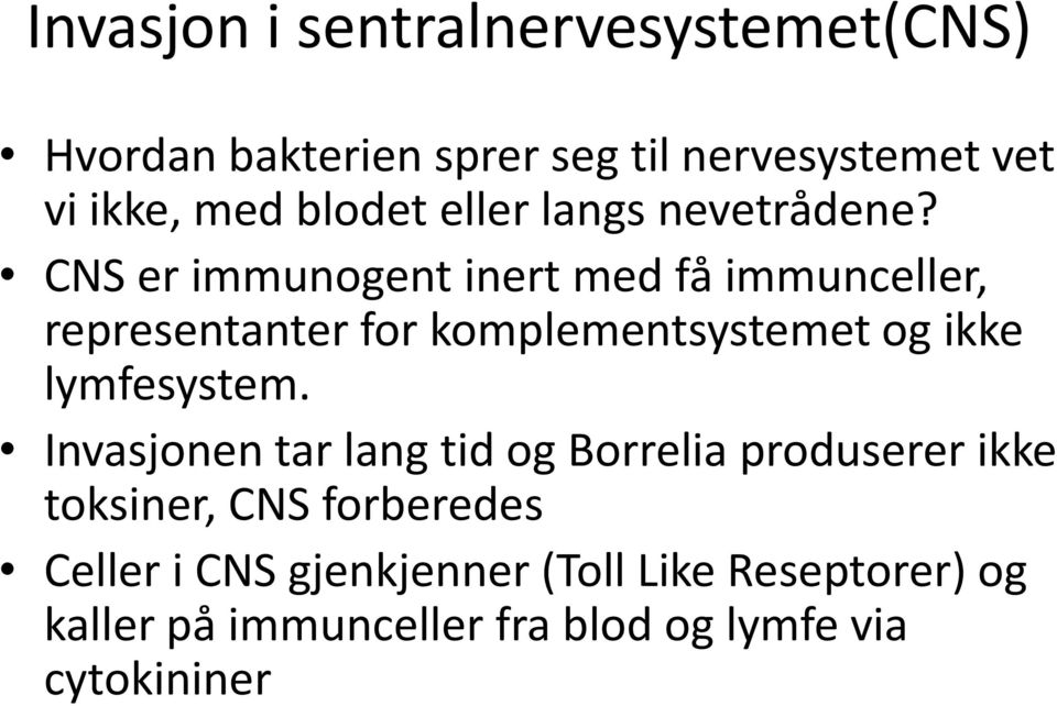 CNS er immunogent inert med få immunceller, representanter for komplementsystemet og ikke lymfesystem.