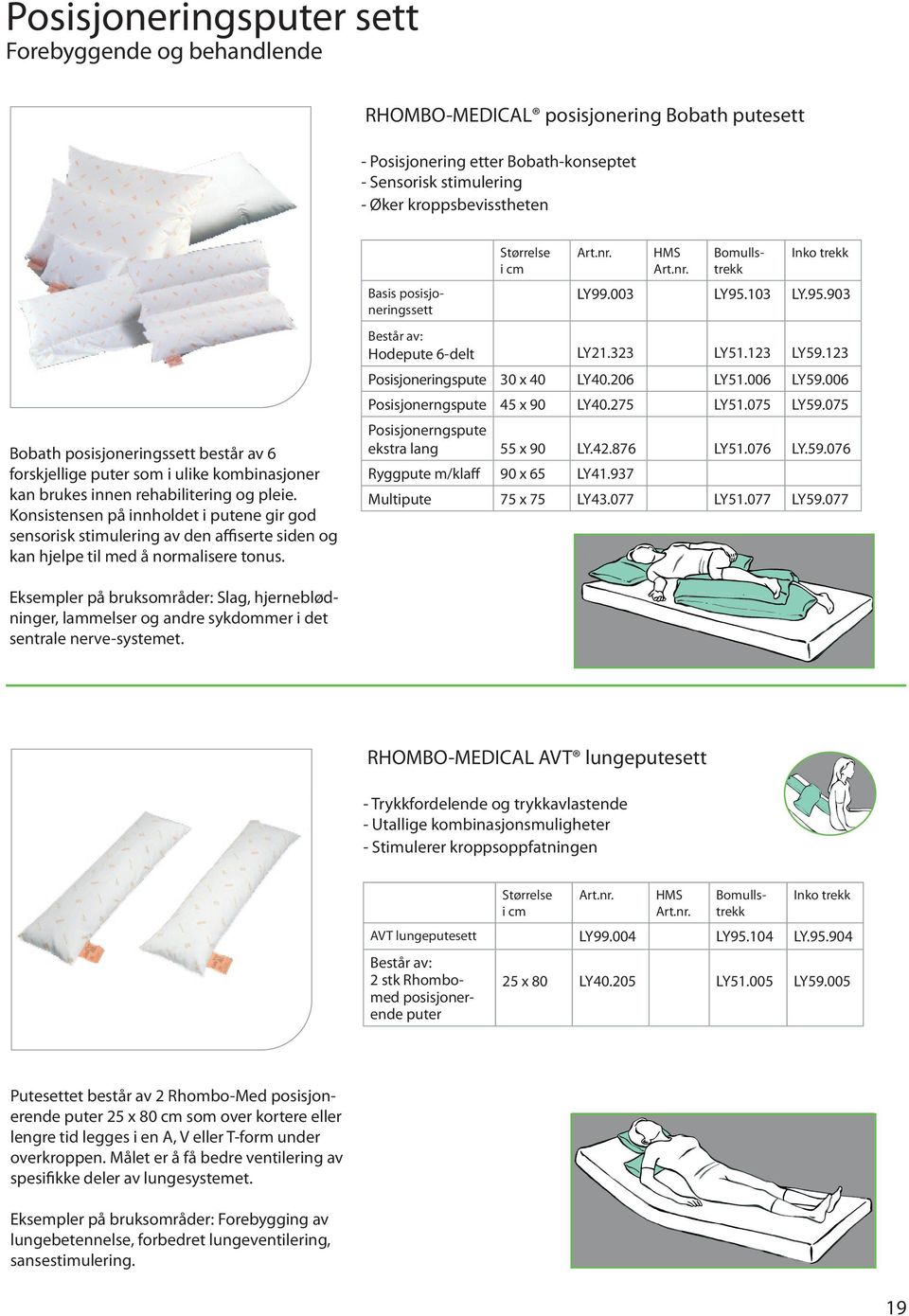 Konsistensen på innholdet i putene gir god sensorisk stimulering av den affiserte siden og kan hjelpe til med å normalisere tonus. Basis posisjoneringssett Inko trekk LY99.003 LY95.