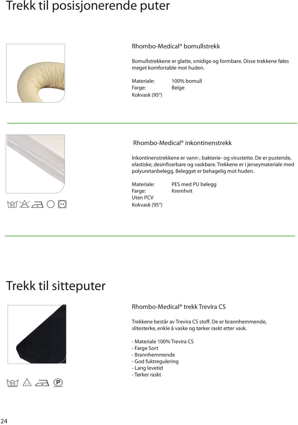 Trekkene er i jerseymateriale med polyuretanbelegg. Belegget er behagelig mot huden.