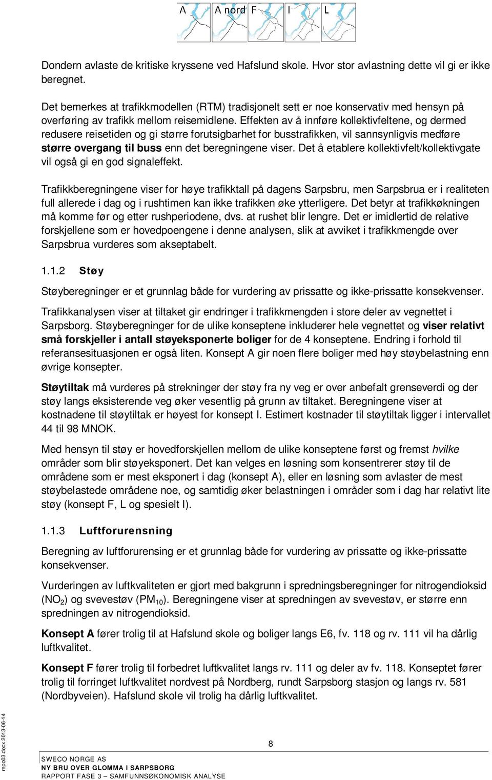 Effekten av å innføre kollektivfeltene, og dermed redusere reisetiden og gi større forutsigbarhet for busstrafikken, vil sannsynligvis medføre større overgang til buss enn det beregningene viser.