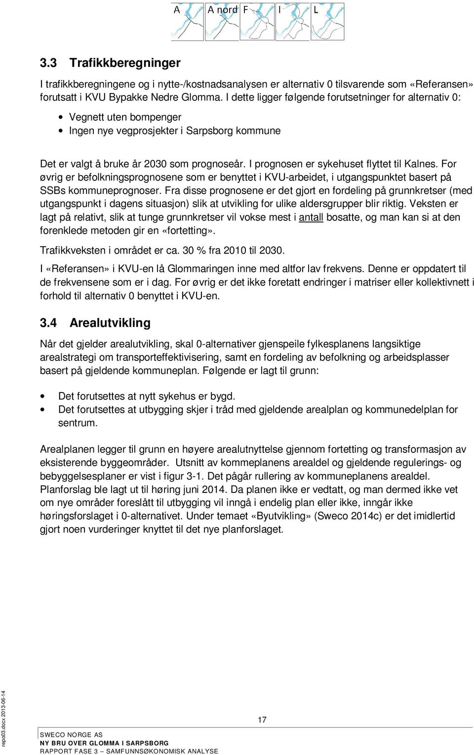 I prognosen er sykehuset flyttet til Kalnes. For øvrig er befolkningsprognosene som er benyttet i KVU-arbeidet, i utgangspunktet basert på SSBs kommuneprognoser.