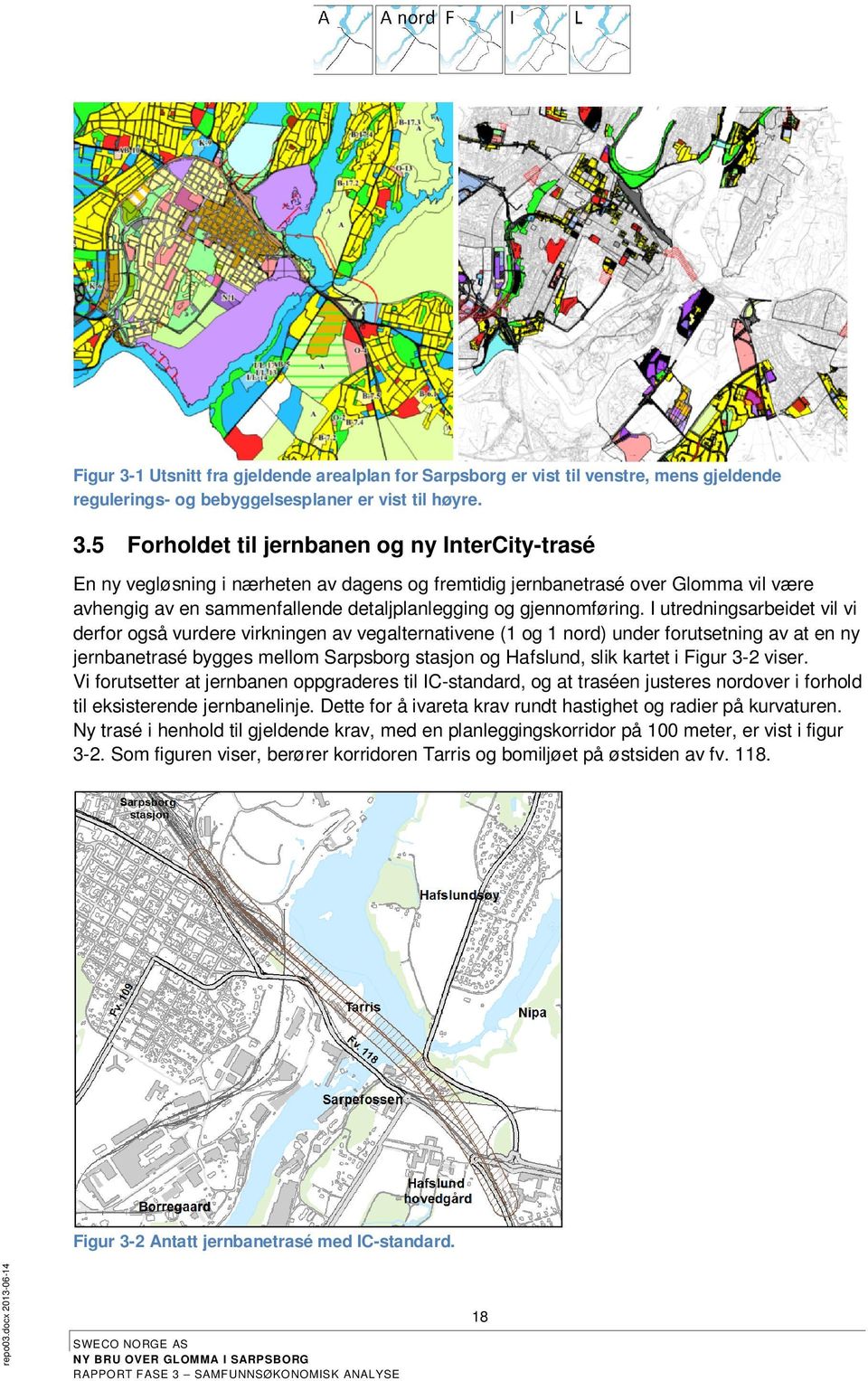 5 Forholdet til jernbanen og ny InterCity-trasé En ny vegløsning i nærheten av dagens og fremtidig jernbanetrasé over Glomma vil være avhengig av en sammenfallende detaljplanlegging og gjennomføring.