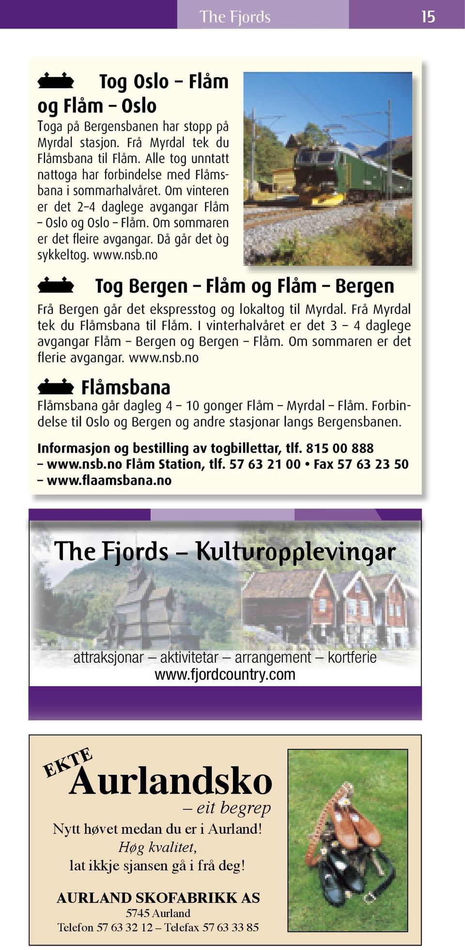 www.nsb.no T Tog Bergen Flåm og Flåm Bergen Frå Bergen går det ekspresstog og lokaltog til Myrdal. Frå Myrdal tek du Flåmsbana til Flåm.