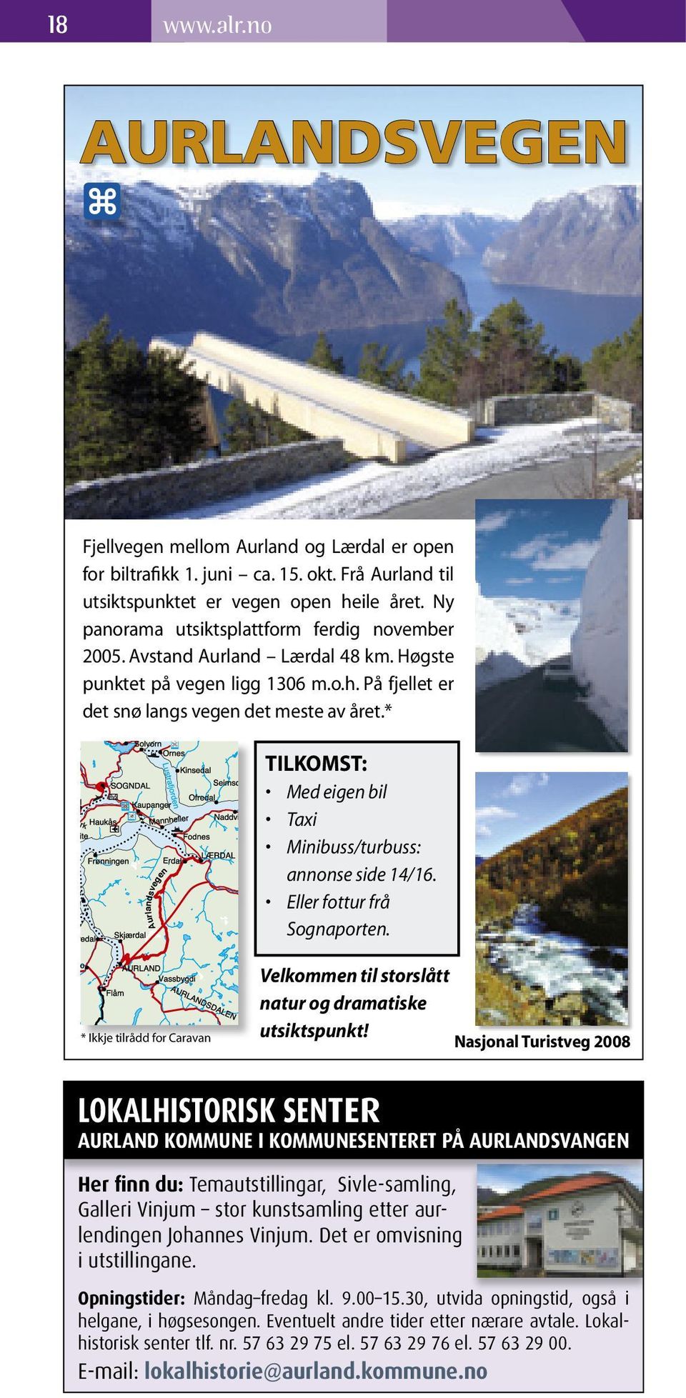 Avstand Aurland Lærdal 48 km. Høgste punktet på vegen ligg 1306 m.o.h.