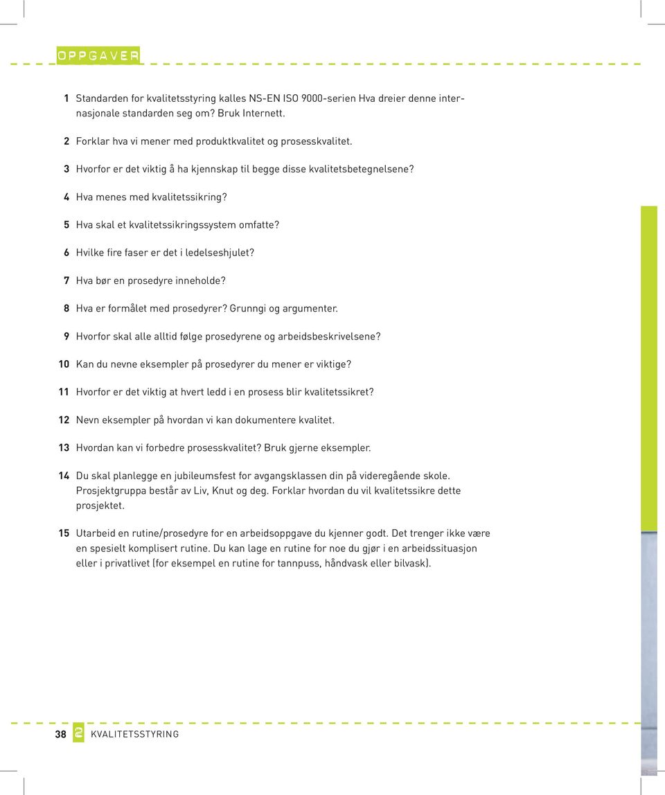 5 Hva skal et kvalitetssikringssystem omfatte? 6 Hvilke fire faser er det i ledelseshjulet? 7 Hva bør en prosedyre inneholde? 8 Hva er formålet med prosedyrer? Grunngi og argumenter.