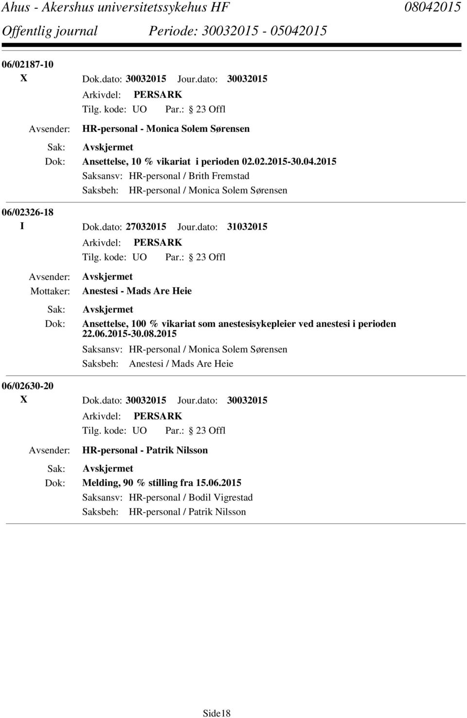 dato: 31032015 Anestesi - Mads Are Heie Ansettelse, 100 % vikariat som anestesisykepleier ved anestesi i perioden 22.06.2015-30.08.