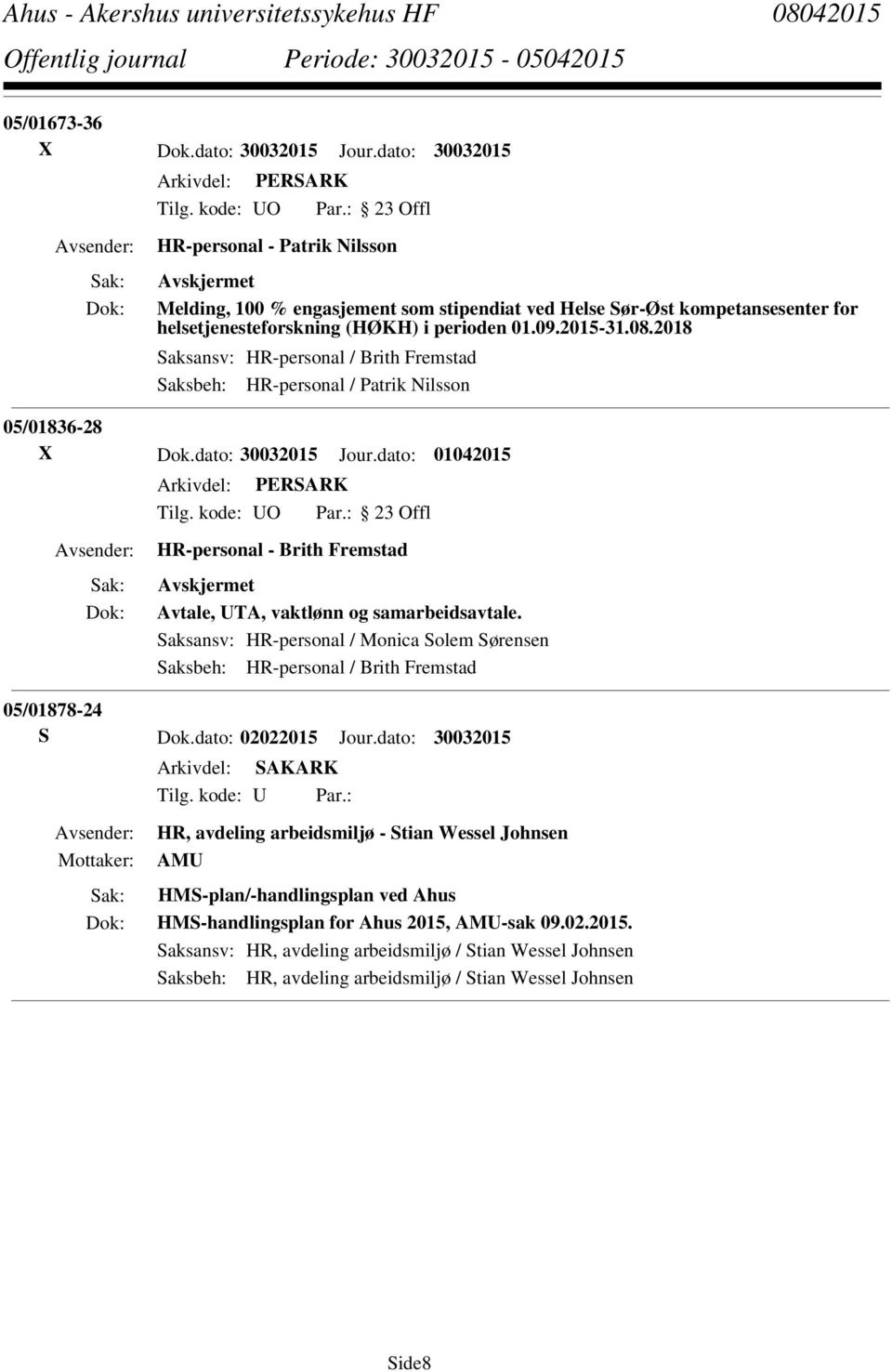 2018 Saksansv: HR-personal / Brith Fremstad Saksbeh: HR-personal / Patrik Nilsson 05/01836-28 X Dok.dato: 30032015 Jour.