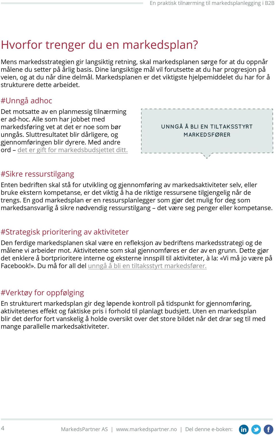 #Unngå adhoc Det motsatte av en planmessig tilnærming er ad-hoc. Alle som har jobbet med markedsføring vet at det er noe som bør unngås.