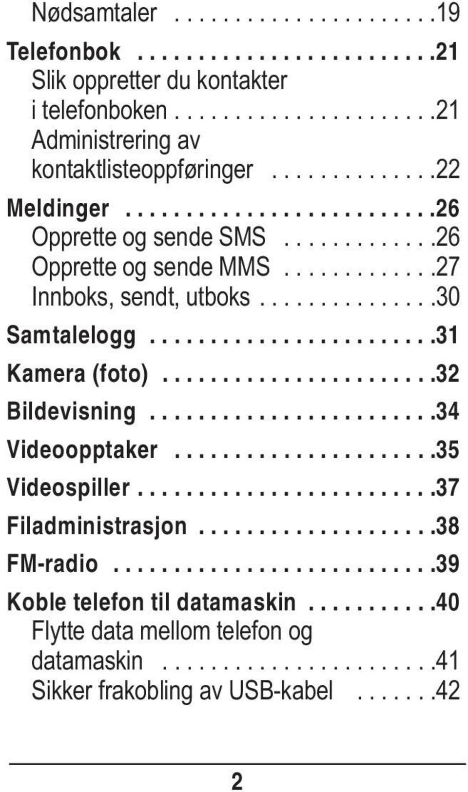 .......................31 Kamera (foto).......................32 Bildevisning........................34 Videoopptaker......................35 Videospiller.........................37 Filadministrasjon.