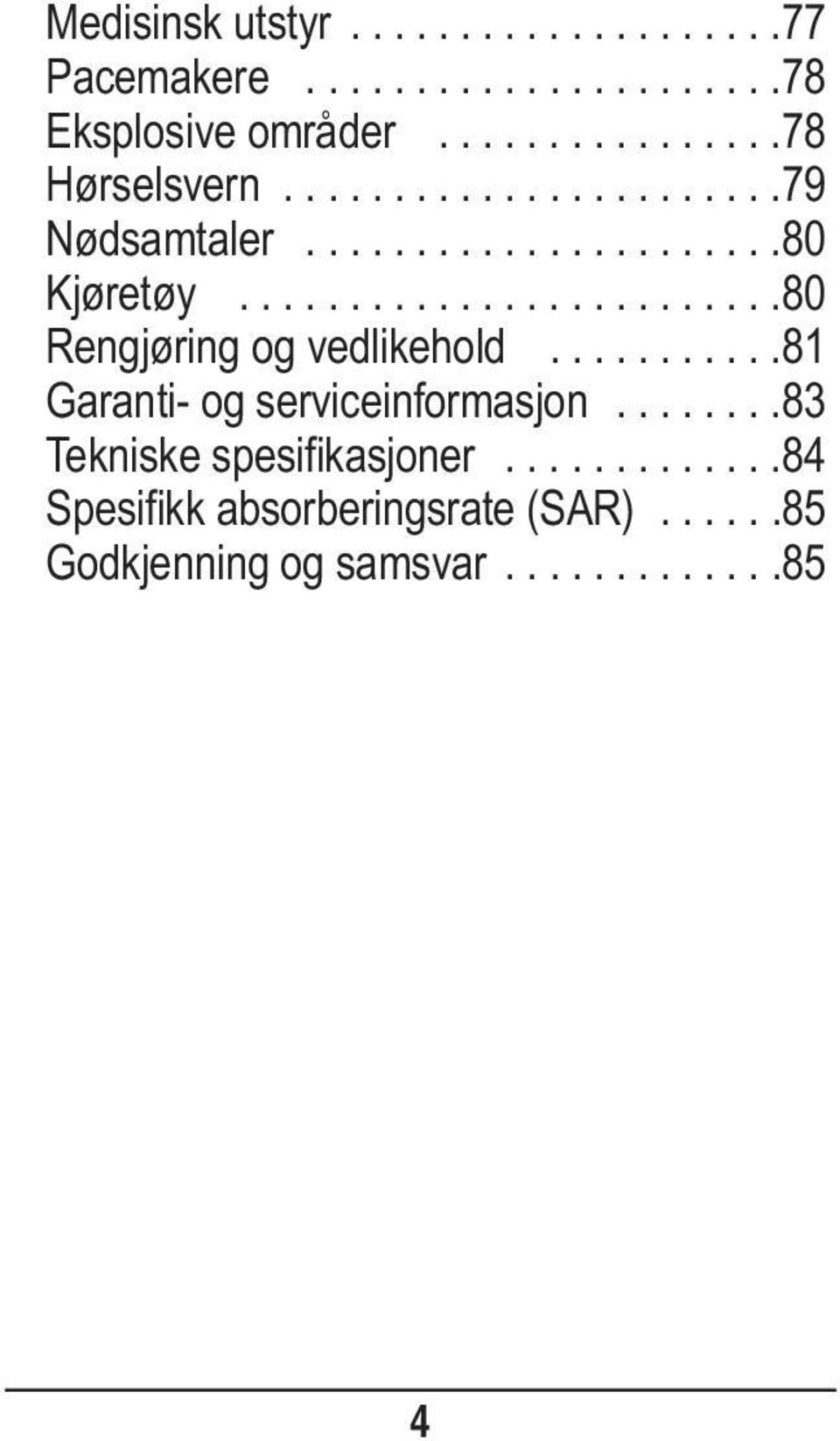 ........................80 Rengjøring og vedlikehold...........81 Garanti- og serviceinformasjon.