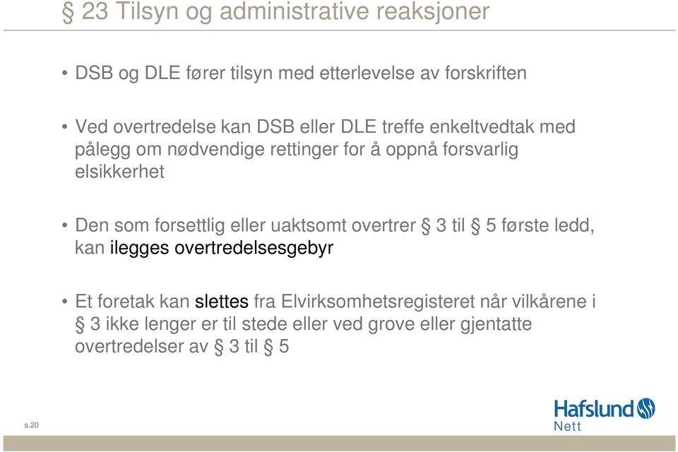 forsettlig eller uaktsomt overtrer 3 til 5 første ledd, kan ilegges overtredelsesgebyr Et foretak kan slettes fra