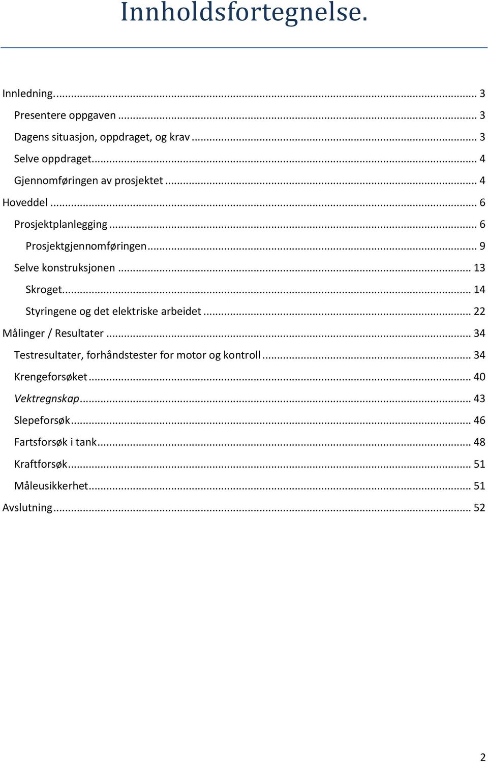 .. 13 Skroget... 14 Styringene og det elektriske arbeidet... 22 Målinger / Resultater.