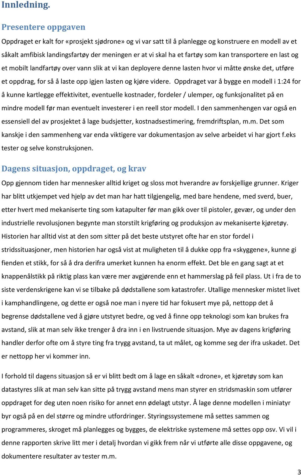 kan transportere en last og et mobilt landfartøy over vann slik at vi kan deployere denne lasten hvor vi måtte ønske det, utføre et oppdrag, for så å laste opp igjen lasten og kjøre videre.