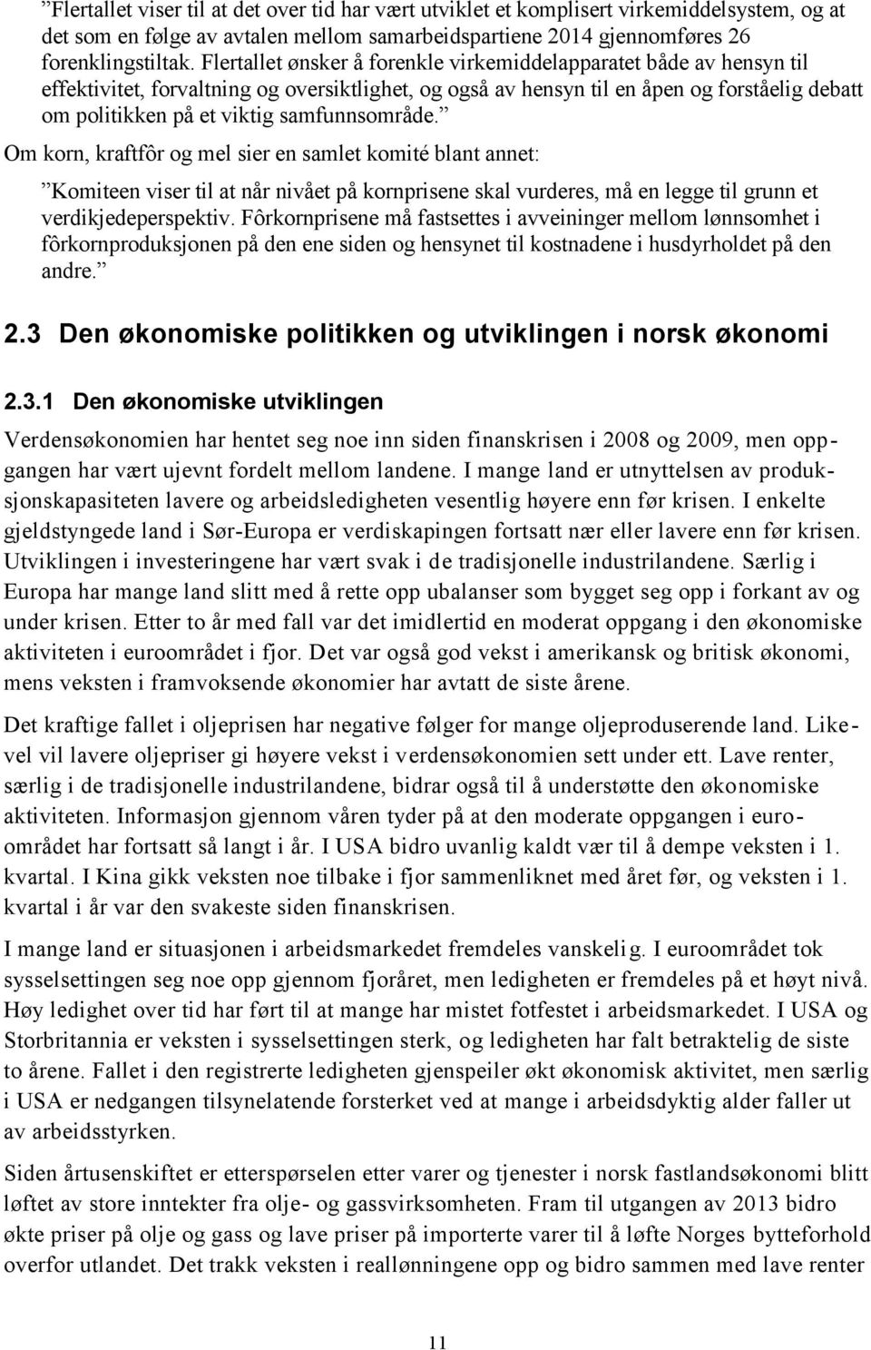 samfunnsområde. Om korn, kraftfôr og mel sier en samlet komité blant annet: Komiteen viser til at når nivået på kornprisene skal vurderes, må en legge til grunn et verdikjedeperspektiv.