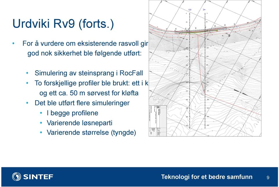 utført: Simulering av steinsprang i RocFall To forskjellige profiler ble brukt: