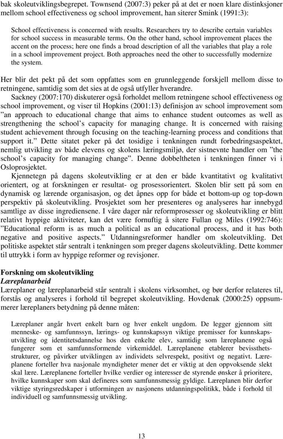 Researchers try to describe certain variables for school success in measurable terms.