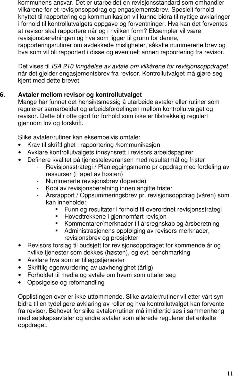 Hva kan det forventes at revisor skal rapportere når og i hvilken form?