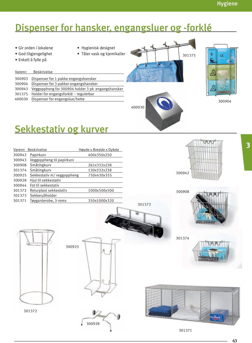 00904 Sekkestativ og kurver Varenr: Beskrivelse Høyde x Bredde x Dybde 00942 Papirkurv 400x50x250 0094 Veggoppheng til papirkurv 00908 Småtingkurv 261x2x28 0174 Småtingkurv 10x2x28 00925 Sekkestativ