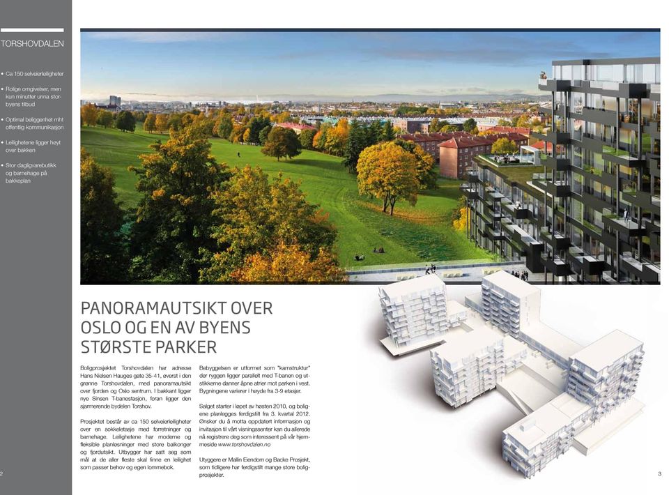 Nielsen Hauges gate 35-41, øverst i den grønne Torshovdalen, med panoramautsikt over fjorden og Oslo sentrum. I bakkant ligger nye Sinsen T-banestasjon, foran ligger den sjarmerende bydelen Torshov.