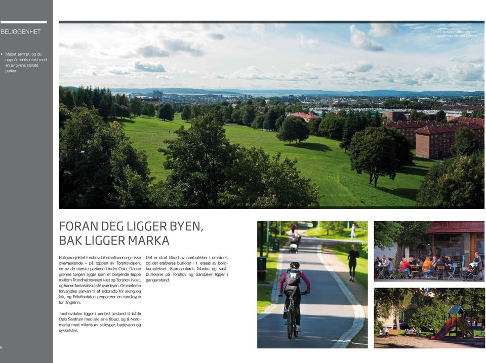 en av de største parkene i indre Oslo. Denne grønne lungen ligger som et bølgende teppe mellom Trondheimsveien i øst og Torshov i vest, og har en fantastisk utsikt over byen.