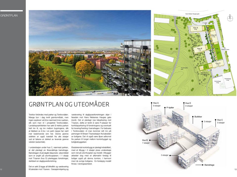 Mange bor i dag inntil grøntområdet, men ingen opplever vel å bo nærmest inne i parken, slik som man vil i prosjektet Torshovdalen.