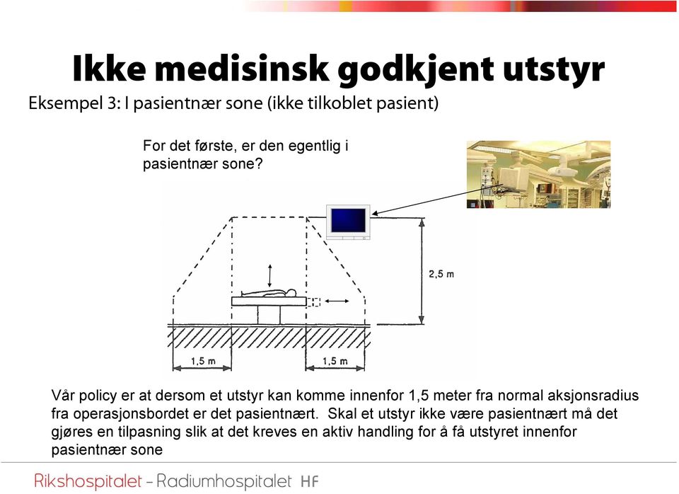 Vår policy er at dersom et utstyr kan komme innenfor 1,5 meter fra normal aksjonsradius fra