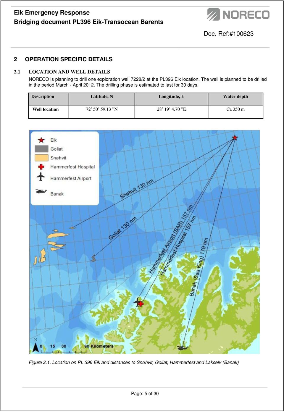 The well is planned to be drilled in the period March - April 2012. The drilling phase is estimated to last for 30 days.