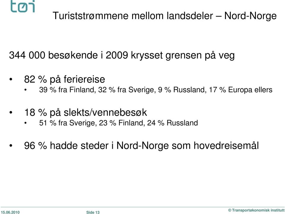 % Russland, 17 % Europa ellers 18 % på slekts/vennebesøk 51 % fra Sverige, 23 %