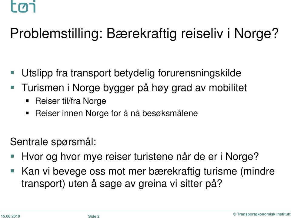 Reiser til/fra Norge Reiser innen Norge for å nå besøksmålene Sentrale spørsmål: Hvor og hvor mye