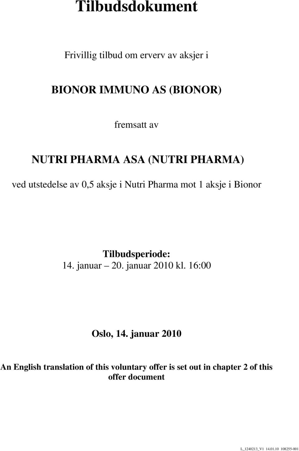 i Bionor Tilbudsperiode: 14. januar 20. januar 2010 kl. 16:00 Oslo, 14.