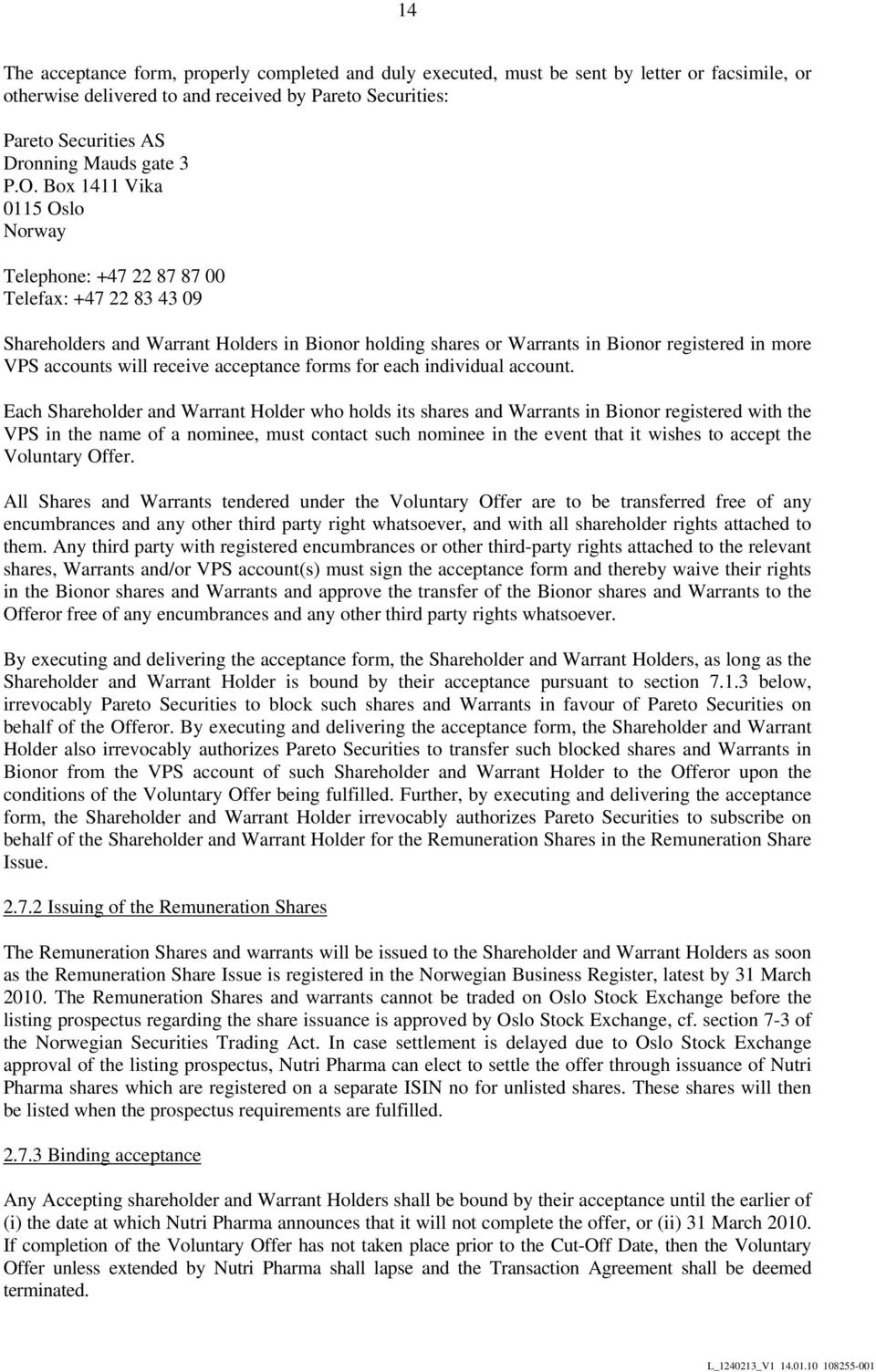 Box 1411 Vika 0115 Oslo Norway Telephone: +47 22 87 87 00 Telefax: +47 22 83 43 09 Shareholders and Warrant Holders in Bionor holding shares or Warrants in Bionor registered in more VPS accounts will