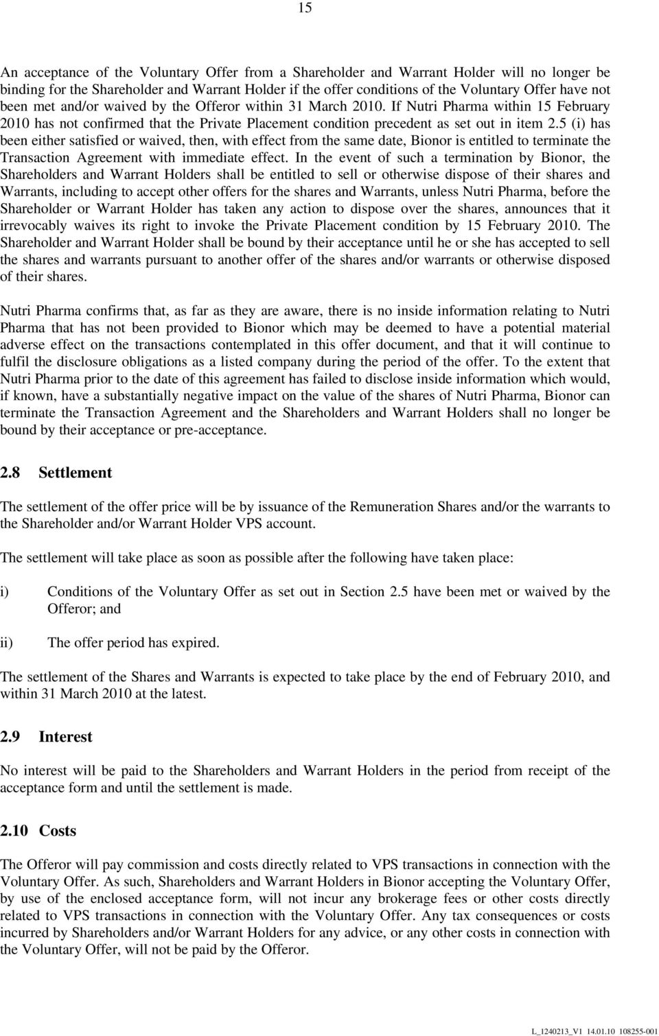 5 (i) has been either satisfied or waived, then, with effect from the same date, Bionor is entitled to terminate the Transaction Agreement with immediate effect.