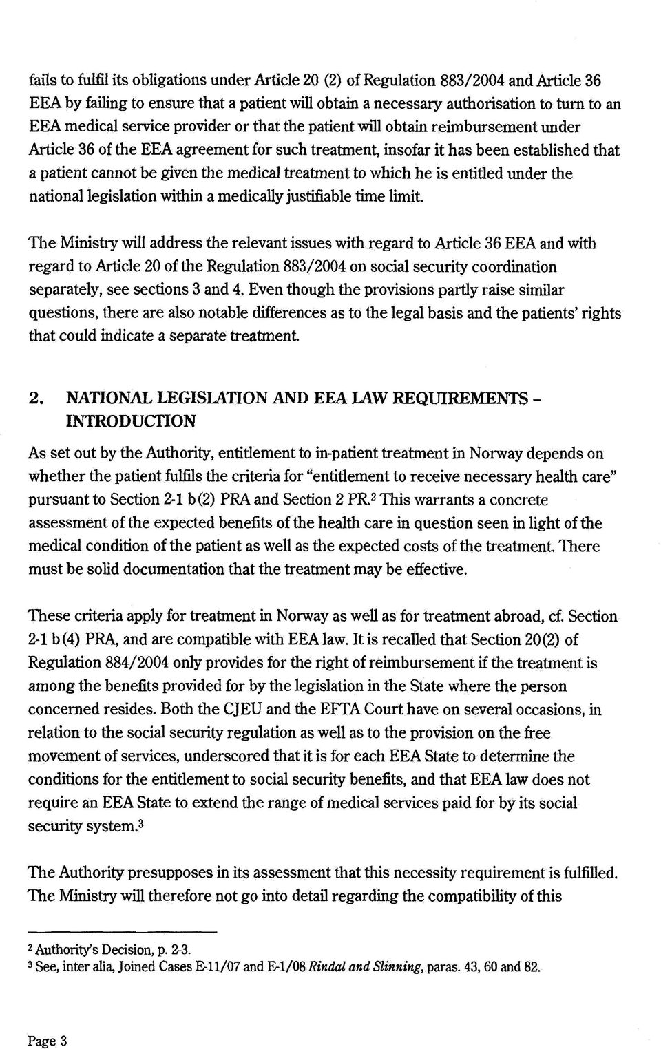 treatment to which he is entitled under the national legislation within a medically justifiable time limit The Ministry will address the relevant issues with regard to Article 36 EEA and with regard