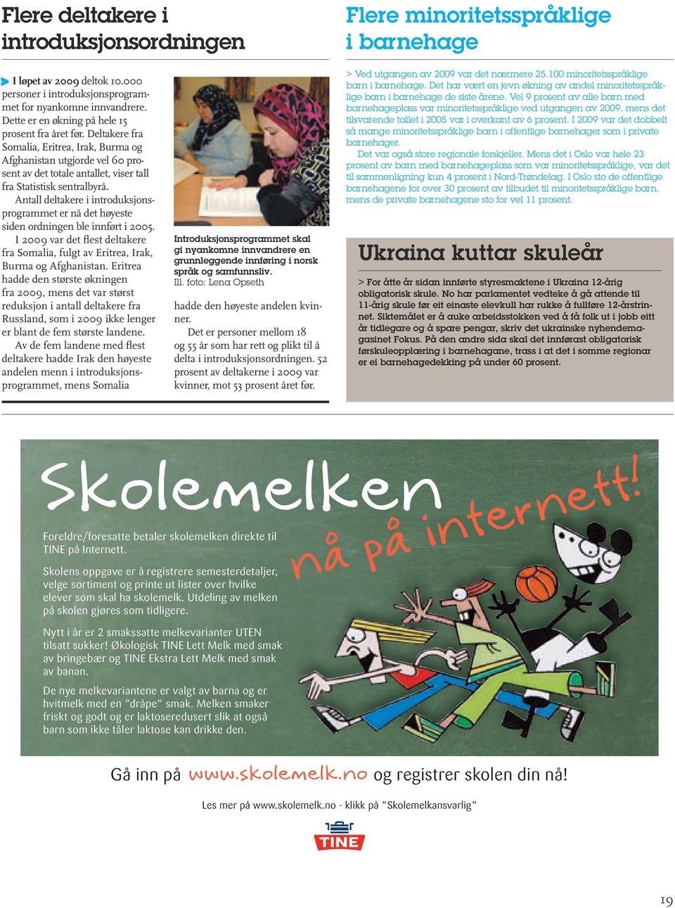 Antall deltakere i introduksjonsprogrammet er nå det høyeste siden ordningen ble innført i 2005. I 2009 var det flest deltakere fra Somalia, fulgt av Eritrea, Irak, Burma og Afghanistan.