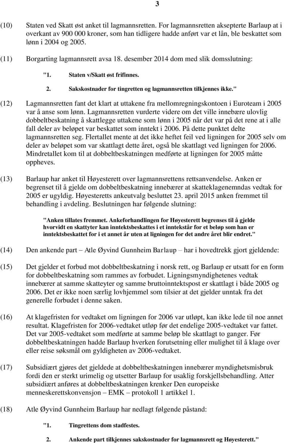 desember 2014 dom med slik domsslutning: "1. Staten v/skatt øst frifinnes. 2. Sakskostnader for tingretten og lagmannsretten tilkjennes ikke.