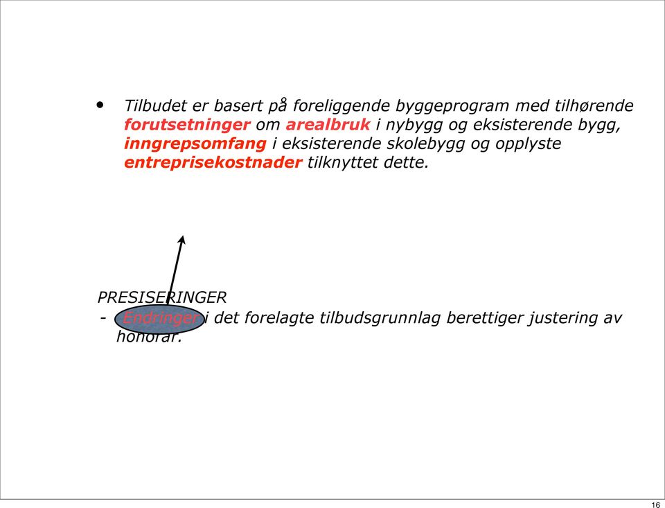 eksisterende skolebygg og opplyste entreprisekostnader tilknyttet dette.