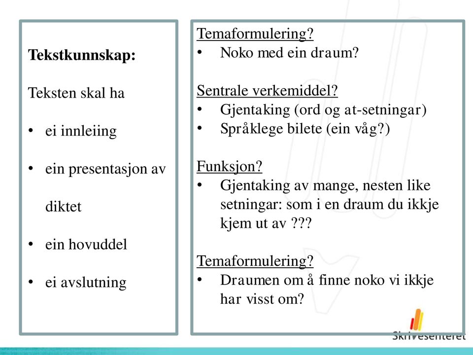 Gjentaking (ord og at-setningar) Språklege bilete (ein våg?) Funksjon?