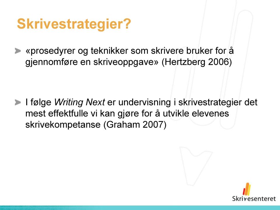 en skriveoppgave» (Hertzberg 2006) I følge Writing Next er