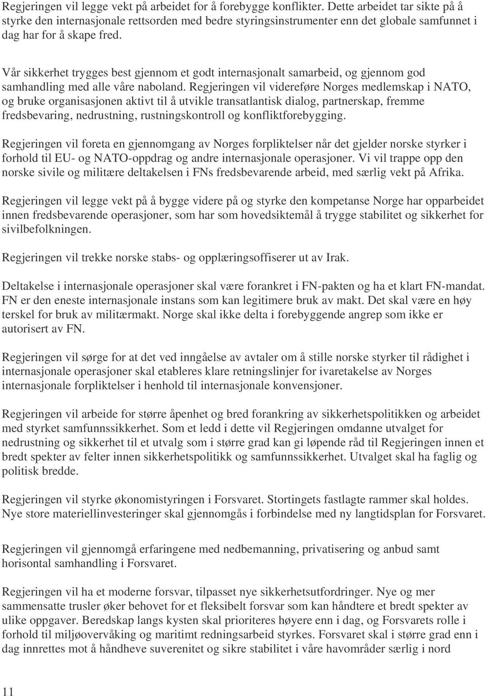 Vår sikkerhet trygges best gjennom et godt internasjonalt samarbeid, og gjennom god samhandling med alle våre naboland.