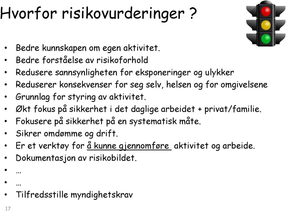 helsen og for omgivelsene Grunnlag for styring av aktivitet. Økt fokus på sikkerhet i det daglige arbeidet + privat/familie.